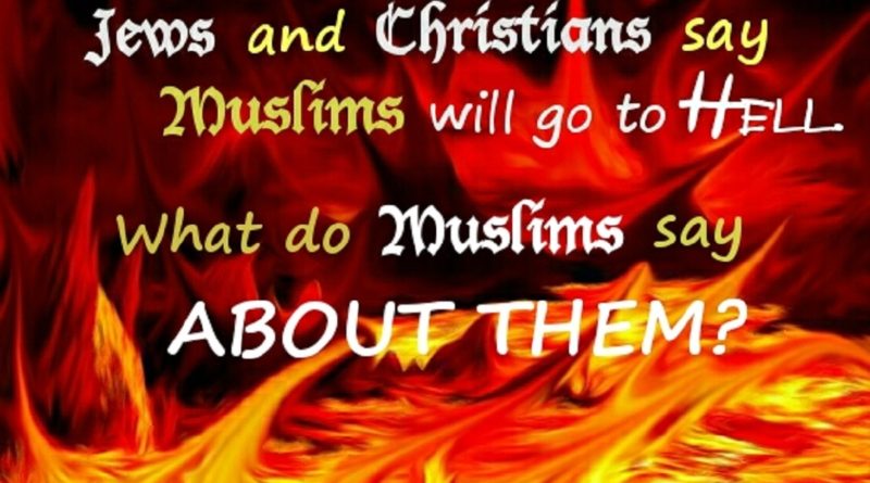 Jews and Christians say Muslims will go to Hell. What do Muslims say about them
