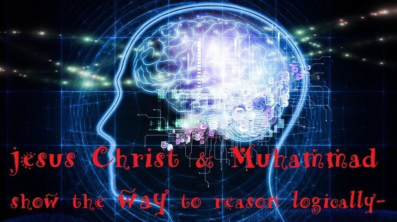 Logical Reasoning, Religion and Science, Quran and Reason, Faith in God is an Unfailing outcome of Reason, Christ and Muhammad