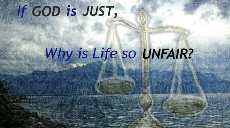 If God Is Just Why Is Life Unfair Solution For Peace